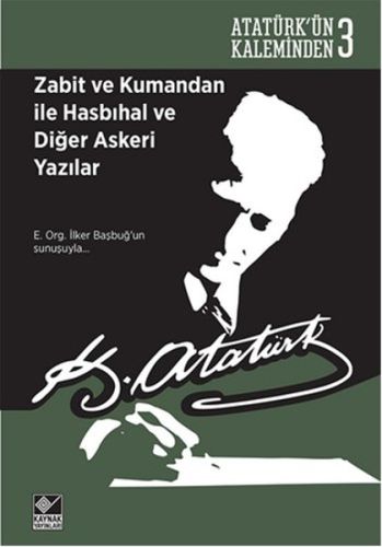 Atatürk'ün Kaleminden 3 - Zabit ve Kumandan ile Hasbıhal ve Diğer Aske