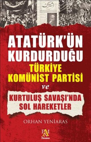 Atatürk'ün Kurdurduğu Türkiye Komünist Partisi ve Kurtuluş Savaşı'nda Sol Hareketler