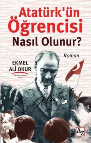 Atatürkün Öğrencisi Nasıl Olunur? Ekmel Ali Okur