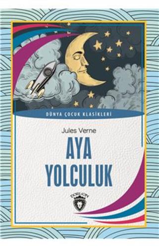 Aya Yolculuk Dünya Çocuk Klasikleri (7-12 Yaş) Jules Verne