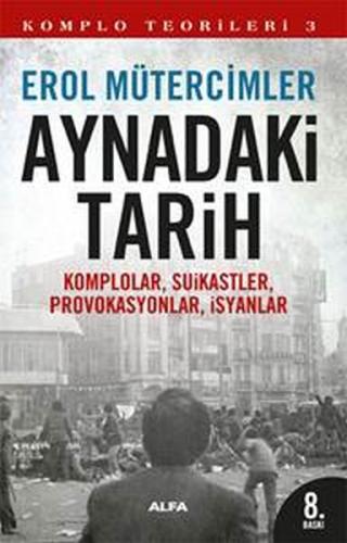 Aynadaki Tarih  Komplolar, Suikastler, Provakasyonlar, İsyanlar