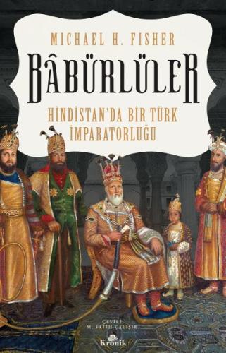 Babürlüler - Hindistanda Bir Türk İmparatorluğu Micheal H. Fisher