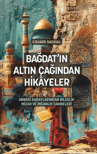 Bağdat'ın Altın Çağından Hikâyeler Eduard Sachau