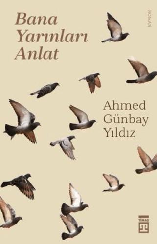 Bana Yarınları Anlat %15 indirimli Ahmed Günbay Yıldız