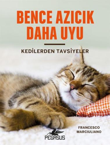 Bence Azıcık Daha Uyu - Kedilerden Tavsiyeler (Ciltli)