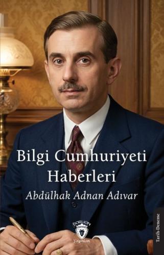 Bilgi Cumhuriyeti Haberleri Abdülhak Adnan Adıvar