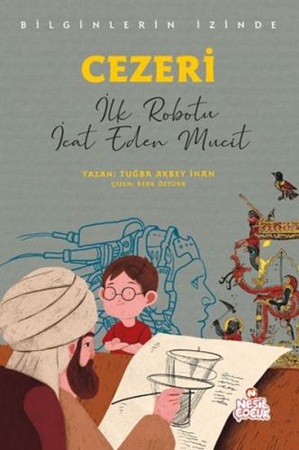 Bilginlerin İzinde - Cezeri / İlk Robotu İcat Eden Mucit Tuğba Akbey İ