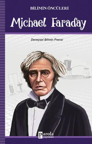 Bilimin Öncüleri - Michael Faraday - Deneysel Bilimin Prensi Turan Tek