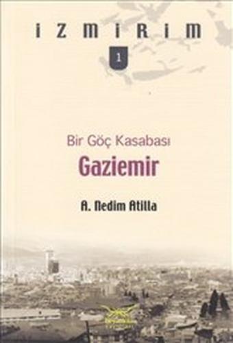 Bir Göç Kasabası: Gaziemir / İzmirim -1 A. Nedim Atilla