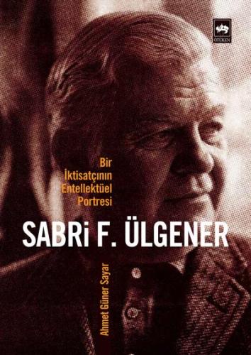 Bir İktisatçının Entellektüel Portresi  Sabri F. Ülgener