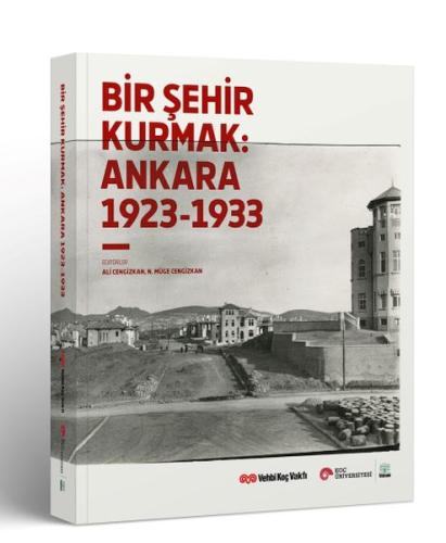 Bir Şehir Kurmak: Ankara 1923 - 1933 Kolektif