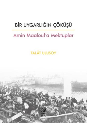 Bir Uygarlığın Çöküşü - Amin Maalouf’a Mektuplar