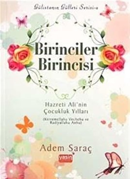 Birinciler Birincisi  Hazreti Ali'nin Çocukluk Yılları (Kerremellahu Vechehu ve Radiyallahu Anhu