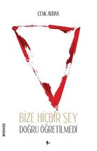 Bize Hiçbir Şey Doğru Öğretilmedi