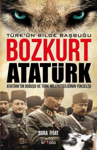 Bozkurt Atatürk - Türkün Bilge Başbuğu Bora İyiat