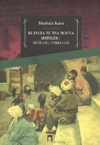 Buhara Bursa Bosna Şehirler - Sufiler - Tekkeler Mustafa Kara