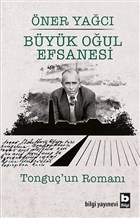 Büyük Oğul Efsanesi - Tonguç'un Romanı Öner Yağcı