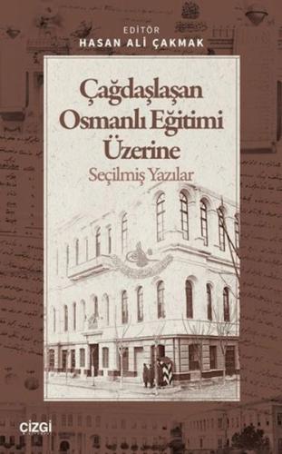 Çağdaşlaşan Osmanlı Eğitimi Üzerine Seçilmiş Yazılar