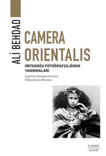 Camera Orientalis/ Ortadoğu Fotoğrafçılığının Yansımaları