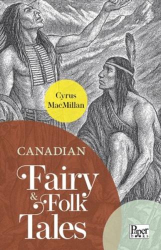 Canadian Fairy & Folk Tales Cyrus Macmillan