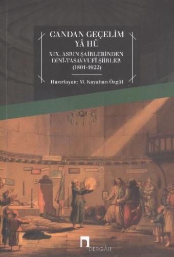 Candan Geçelim Ya Hu  XIX.Asrın Şairlerinden Dini-Tasavvufi Şiirleri (1801-1922)