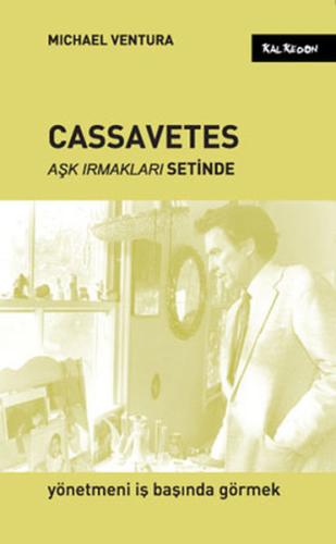 Cassavetes Aşk Irmakları Setinde  Yönetmeni İş Başında Görmek