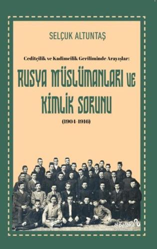 Ceditçilik ve Kadimcilik Geriliminde Arayışlar: Rusya Mu¨slu¨manları v