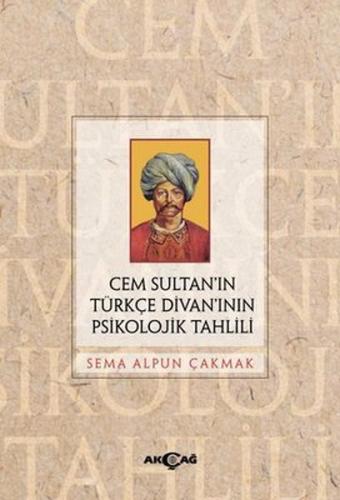 Cem Sultan’ın Türkçe Divan’ının Psikolojik Tahlili Sema Alpun Çakmak