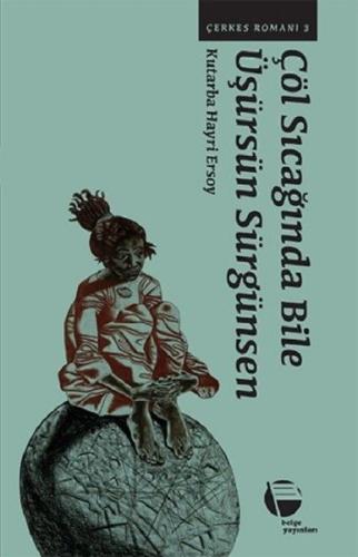 Çerkes Romanı 3  -Çöl Sıcağında Bile Üşürsün Sürgünsen