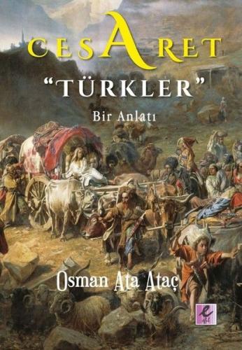 Cesaret Türkler - Bir Anlatı Osman Ata Ataç