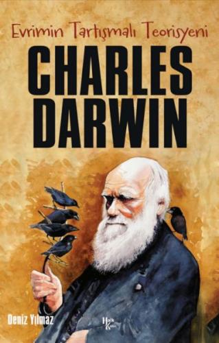 Charles Darwin - Evrimin Tartışmalı Teorisyeni