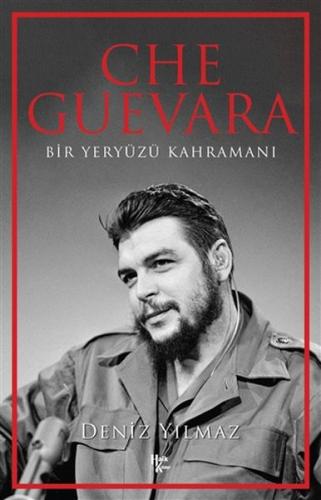Che Guevara - Bir Yeryüzü Kahramanı Deniz Yılmaz