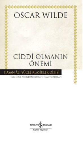 Ciddi Olmanın Önemi - Hasan Ali Yücel Klasikleri (Ciltli) Oscar Wılde