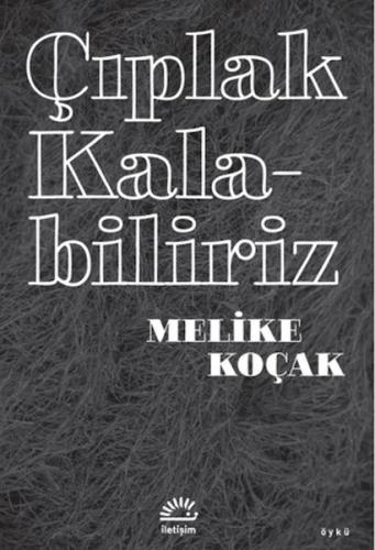 Çıplak Kalabiliriz Melike Koçak