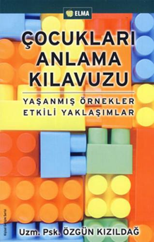 Çocukları Anlama Kılavuzu  Yaşanmış Örnekler Etkili Yaklaşımlar