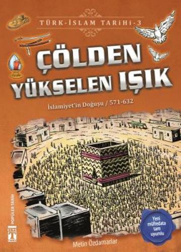 Çölden Yükselen Işık - Türk İslam Tarihi 3 Metin Özdamarlar