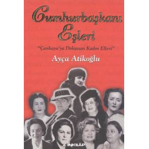 Cumhurbaşkanı Eşleri (Ciltsiz)  "Çankaya'ya Dokunan Kadın Elleri"
