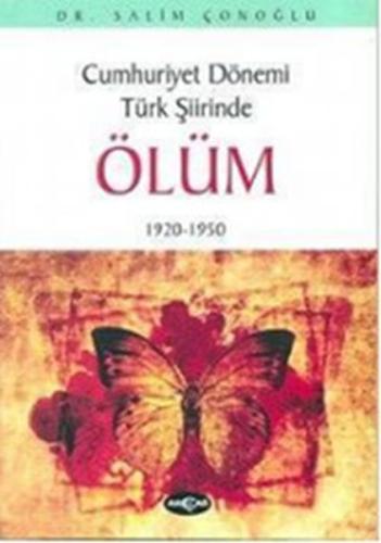 Cumhuriyet Dönemi Türk Şiirinde Ölüm1920 - 1950 Salim Çonoğlu