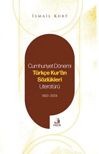 Cumhuriyet Dönemi Türkçe Kur'an Sözlükleri Literatürü (1923-2023) İsma