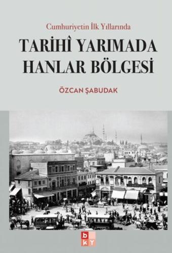 Cumhuriyetin İlk Yıllarında Tarihi Yarımada Hanlar Bölgesi