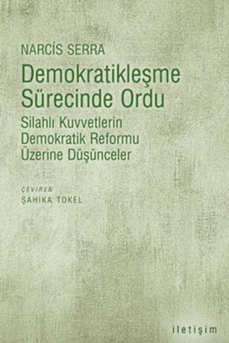 Demokratikleşme Sürecinde Ordu  Silahlı Kuvvetlerin Demokratik Reformu Üzerine Düşünceler
