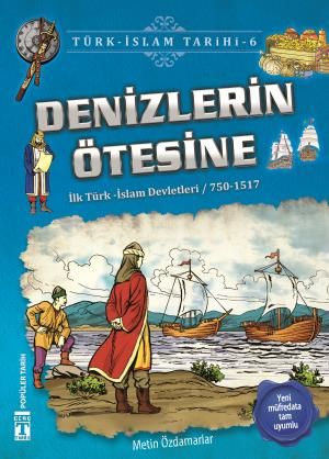 Denizlerin Ötesine - Türk İslam Tarihi 6 Metin Özdamarlar