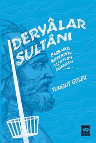 Deryalar Sultanı - Barbaros Hayrettin Paşa Romanı Turgut Güler