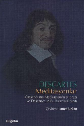 Descartes Meditasyonlar Gassendi'nin Meditasyonlar'a İtirazı ve Descartes'in Bu İtirazlara Yanıtı