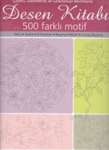 Desen Kitabı - Çiçekli Geometrik ve Geleneksel Motiflerle 500 Faklı Mo