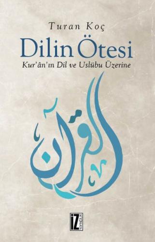 Dilin Ötesi -  Kur’ân’ın Dil ve Üslûbu Üzerine