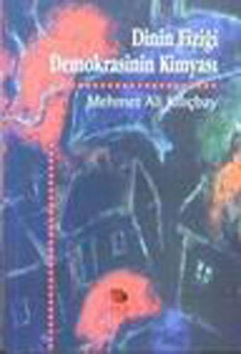 Dinin Fiziği Demokrasinin Kimyası %10 indirimli Mehmet Ali Kılıçbay