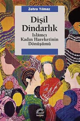 Dişil Dindarlık  İslamcı Kadın Hareketinin Dönüşümü