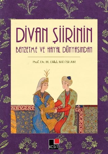 Divan Şiirinin Benzetme ve Hayal Dünyasından %8 indirimli H. Dilek Bat
