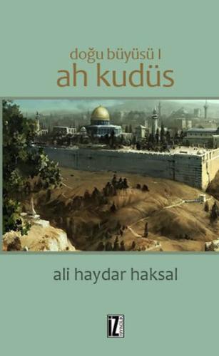 Doğu Büyüsü 1 - Ah Kudüs Ali Haydar Haksal